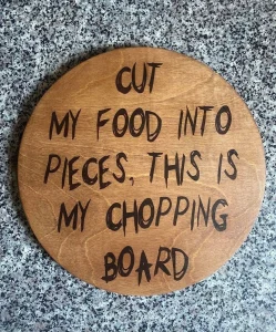 cut my food into pieces, this is my chopping board